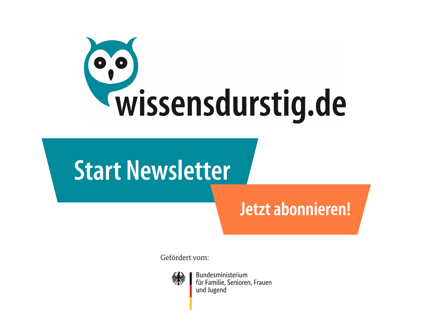 Logo wissensdurstig.de und Ankündigung zum Start des Newsletters, Förderlogo des BMFSFJ